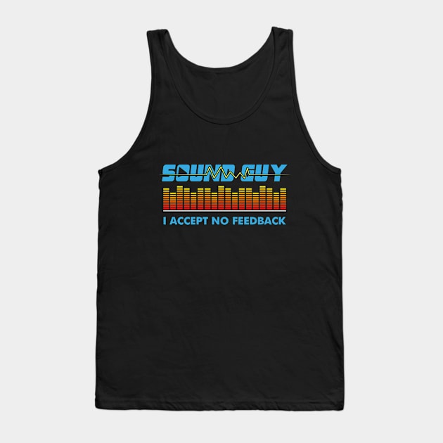 Sound Guy I Accept No Feedback Tank Top by echopark12